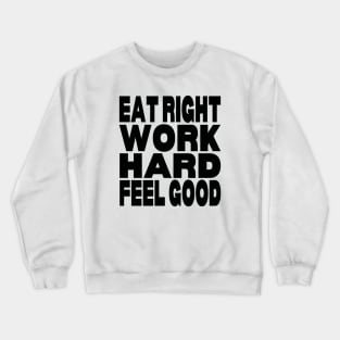 Eat right work hard feel good Crewneck Sweatshirt